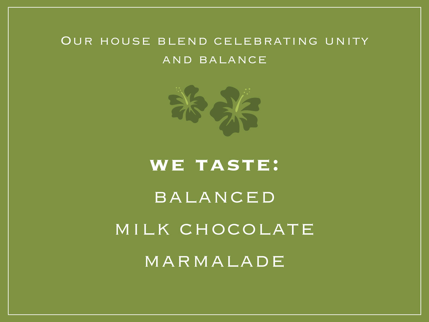 Our house blend celebrating unity and balance. WE TASTE: BALANCED, MILK CHOCOLATE, MARMALADE 
